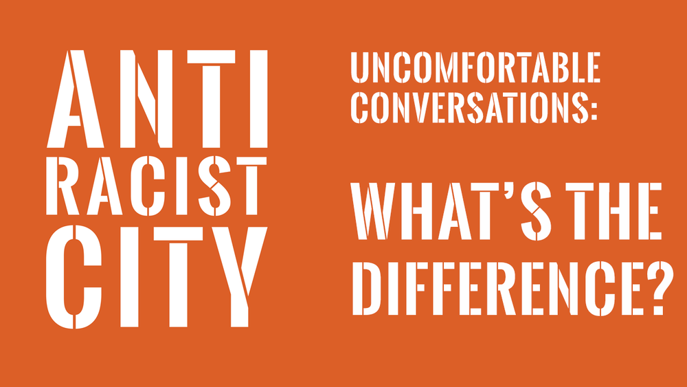 Anti-Racist City runs its second in the ‘Uncomfortable Conversations”series about Prejudice, Stereotyping and Discrimination